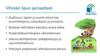 Vihreä lippu -ympäristöohjelma kasvatusalalle  Slide 6