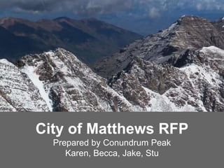 City of Matthews RFP
Prepared by Conundrum Peak
Karen, Becca, Jake, Stu
 