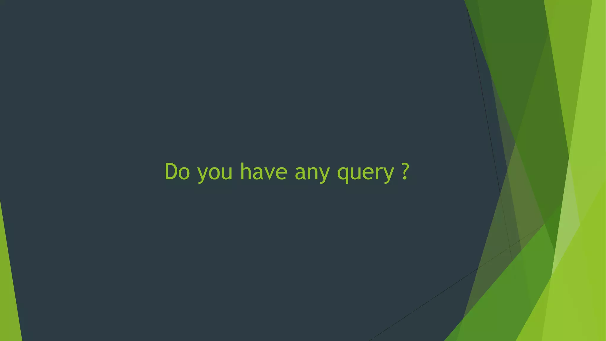 Do you have any query ?
 