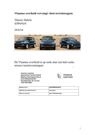 Vlaamse overheid vervangt vloot terreinwagens
Thierry Debels
@thierryd
24/8/16
De Vlaamse overheid is op zoek naar een hele reeks
nieuwe terreinvoertuigen.
1
 