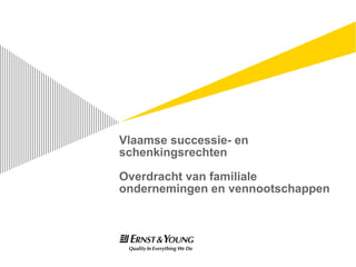 Vlaamse successie- en
schenkingsrechten

Overdracht van familiale
ondernemingen en vennootschappen
 
