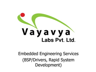 Embedded Engineering Services (BSP/Drivers, Rapid System Development) 