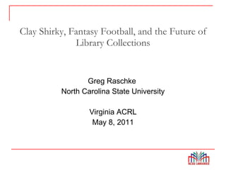 Clay Shirky, Fantasy Football, and the Future of Library Collections ,[object Object],[object Object],[object Object],[object Object]