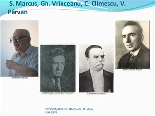 S. Marcus, Gh. Vrînceanu, C. Climescu, V.
Pârvan
PROGRAMARE CU RABDARE, M. Vlada,
6.04.2019
 
