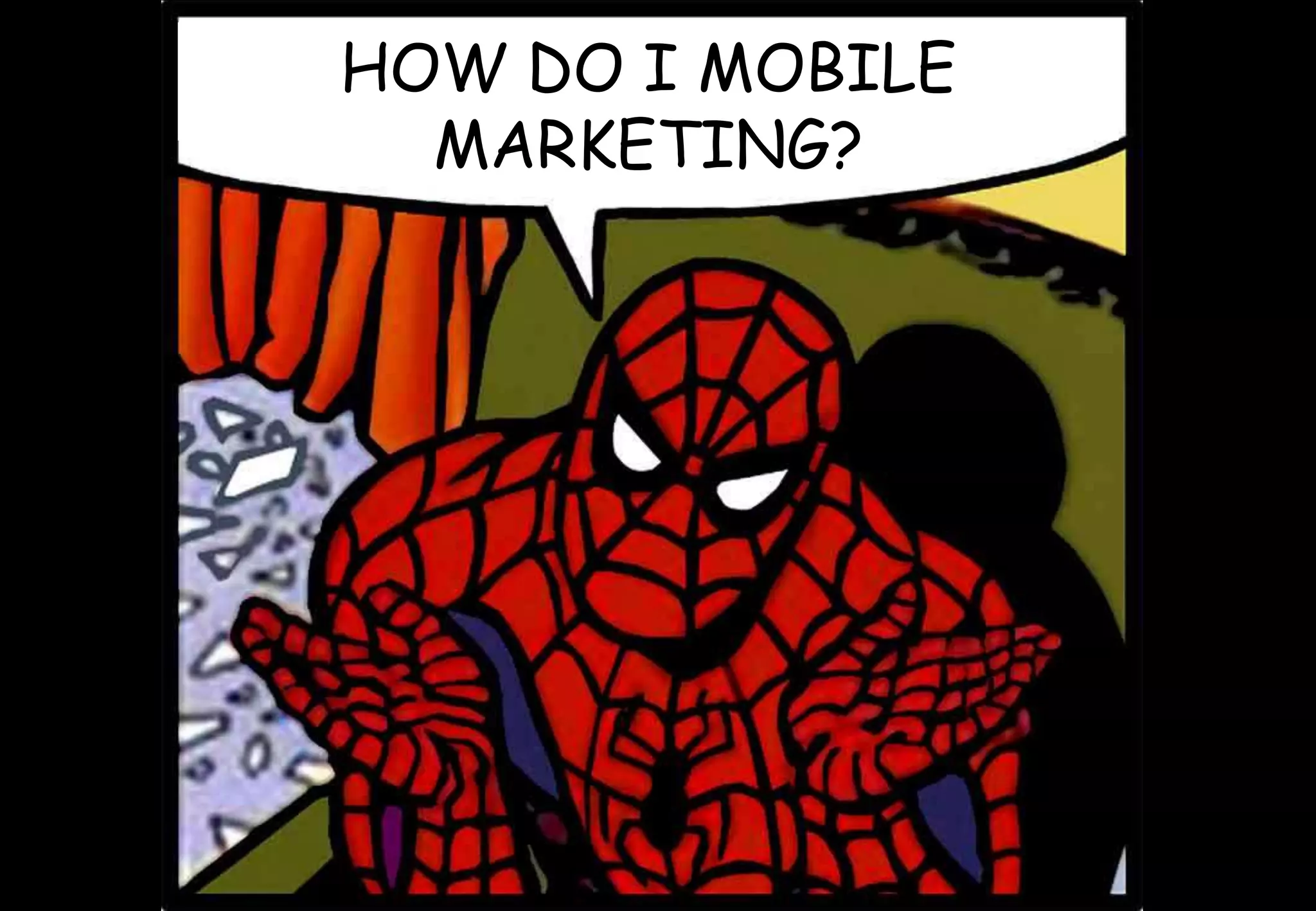 HOW DO I MOBILE
MARKETING?
 