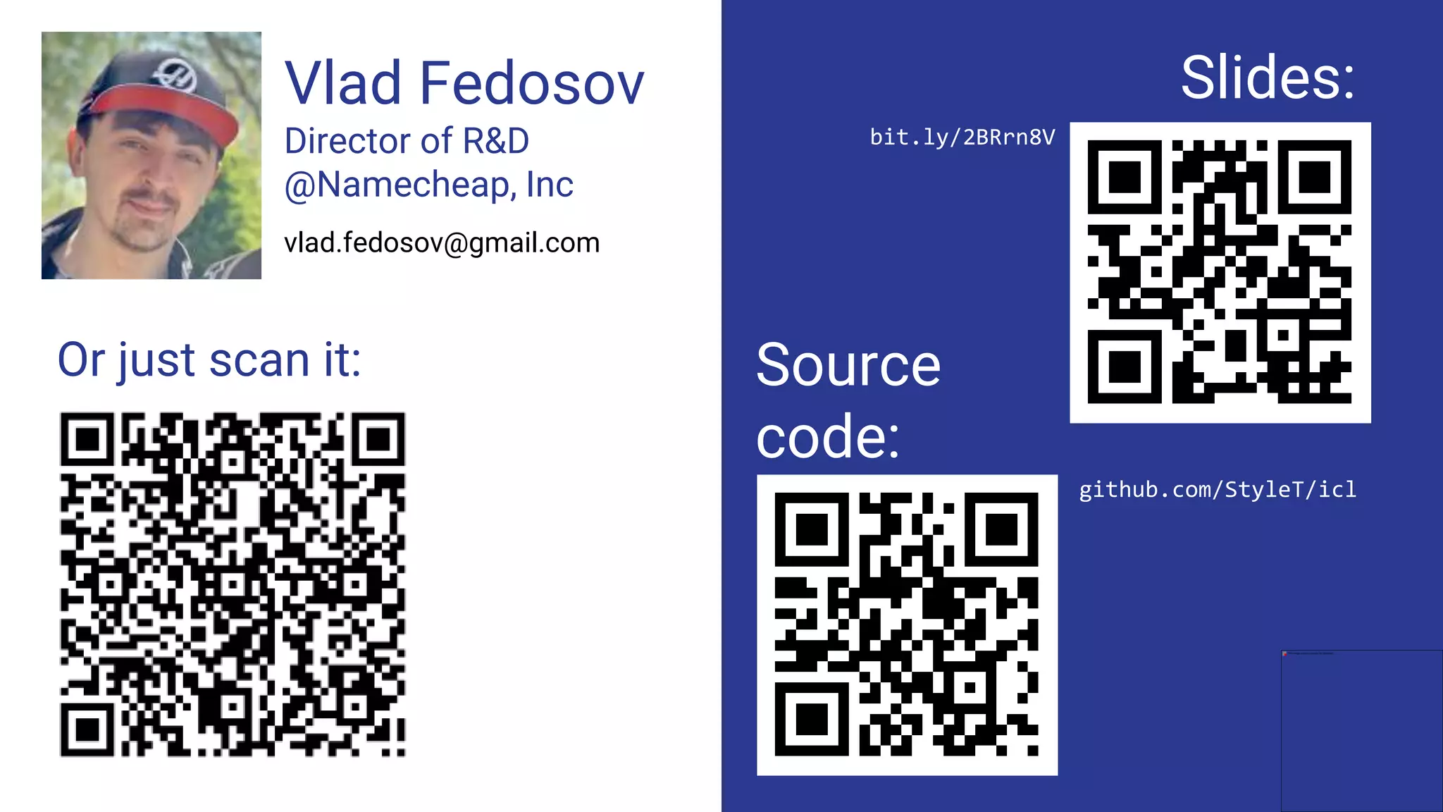 Vlad Fedosov
Director of R&D
@Namecheap, Inc
vlad.fedosov@gmail.com
Slides:
Or just scan it:
bit.ly/2BRrn8V
Source
code:
github.com/StyleT/icl
 