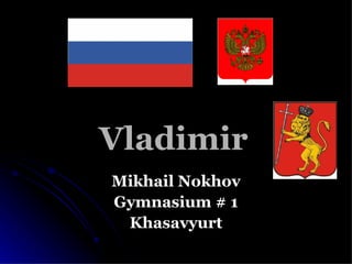 Vladimir Mikhail Nokhov Gymnasium # 1 Khasavyurt 