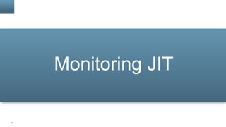 45
Monitoring JIT
 