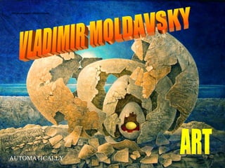 VLADIMIR MOLDAVSKY ART AUTOMATICALLY 