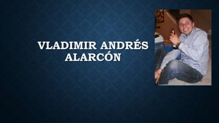VLADIMIR ANDRÉS
ALARCÓN
 