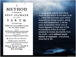 ‘…  it necessarily follows that there must be one which is the best of all […] Now this principle upon which depends our whole system, being once well established, it will be easy to ascertain which one of these degrees of heat and of the temperature of the air is best adapted to evoke abundantly from the earth – and  without much labour or expense   – everything essential to life.’  