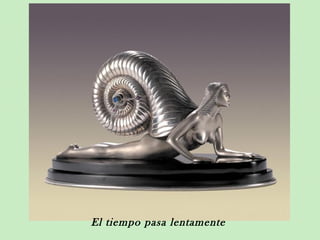 El tiempo pasa lentamente
 