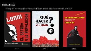 Lenin’s Books:
During the Russian Revolution and Before, Lenin wrote some books just like:
1917 1905 1917
 