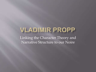 Linking the Character Theory and 
Narrative Structure to our Noire 
 