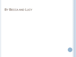 By Becca and Lucy