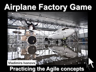 Airplane Factory Game

Vladimirs Ivanovs

Source: http://flic.kr/p/bPCyJF

Practicing the Agile concepts

 