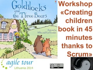 Workshop 
«Creating 
children 
book in 45 
minutes 
thanks to 
Scrum» 
 