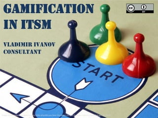 Gamification
in ITSM
vladimir ivanov
consultant

Image: thinkmarketingmagazine.com/index.php/did-you-hear-the-latest-thing-in-business-industry-its-called-gamification/

 