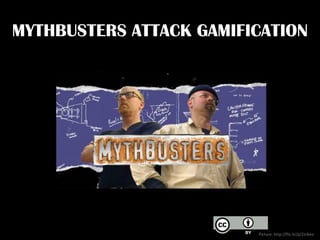 MYTHBUSTERS ATTACK GAMIFICATION

Picture: http://flic.kr/p/2Jcbeo

 