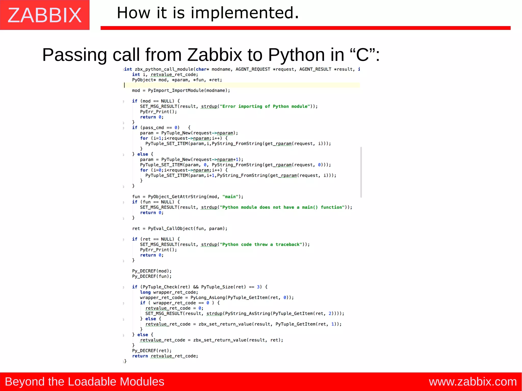 ZABBIX
www.zabbix.comBeyond the Loadable Modules
How it is implemented.
Passing call from Zabbix to Python in “C”:
 