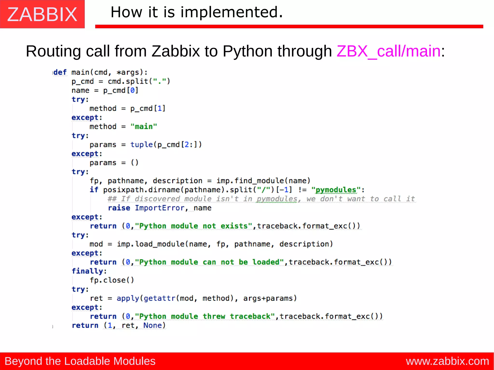 ZABBIX
www.zabbix.comBeyond the Loadable Modules
How it is implemented.
Routing call from Zabbix to Python through ZBX_call/main:
 