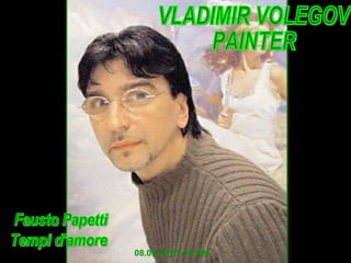08.09.09   07:34 AM VLADIMIR VOLEGOV PAINTER Fausto Papetti Tempi d'amore 