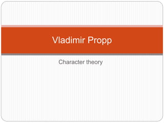 Character theory
Vladimir Propp
 