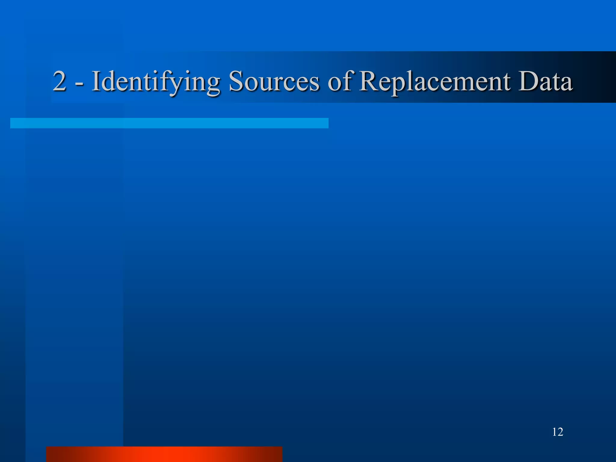 12
2 - Identifying Sources of Replacement Data
 
