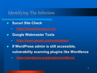 8
Identifying The Infection
 Sucuri Site Check
– https://sitecheck.sucuri.net/
 Google Webmaster Tools
– https://www.goo...