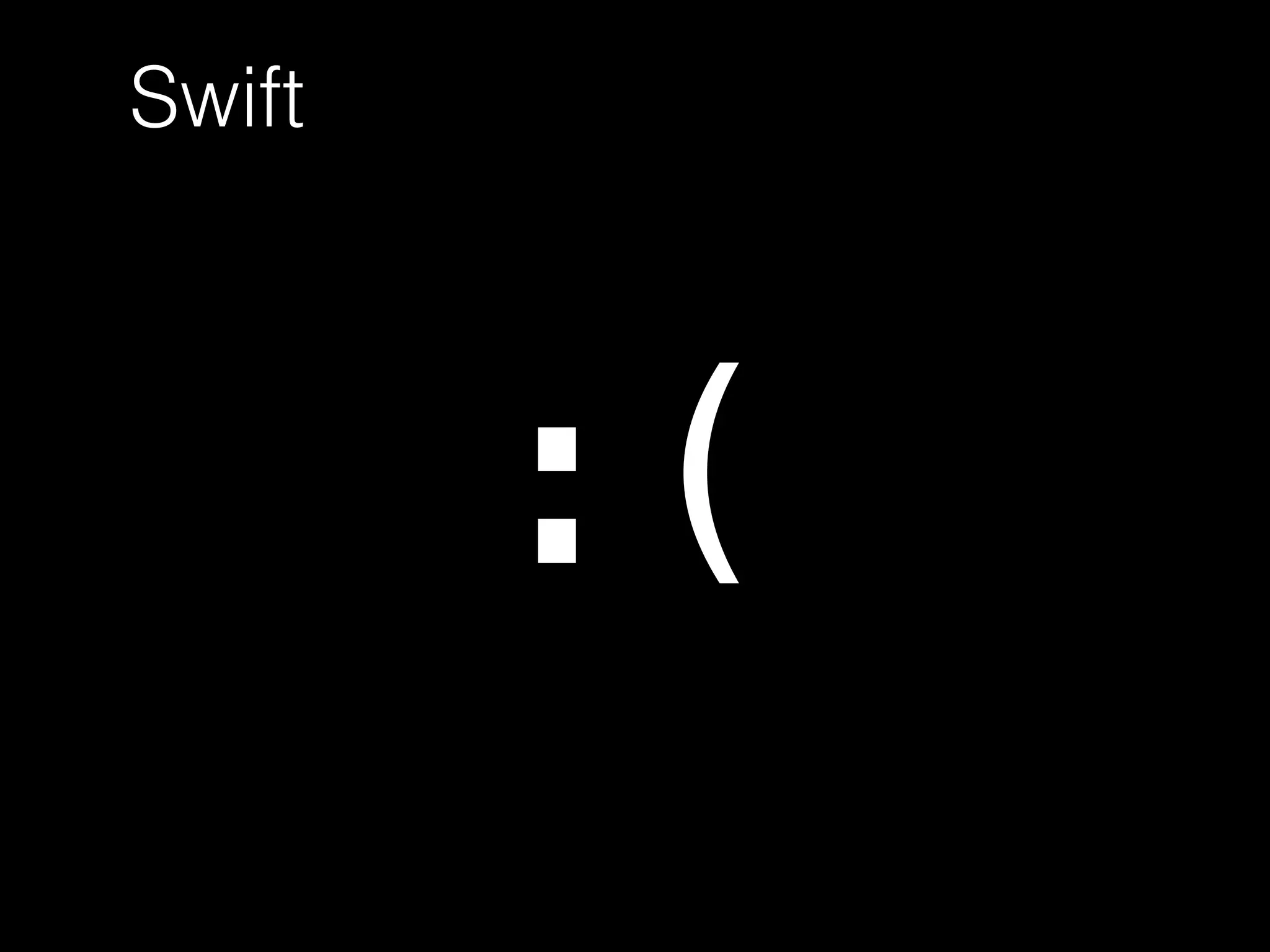 Swift
:(
 