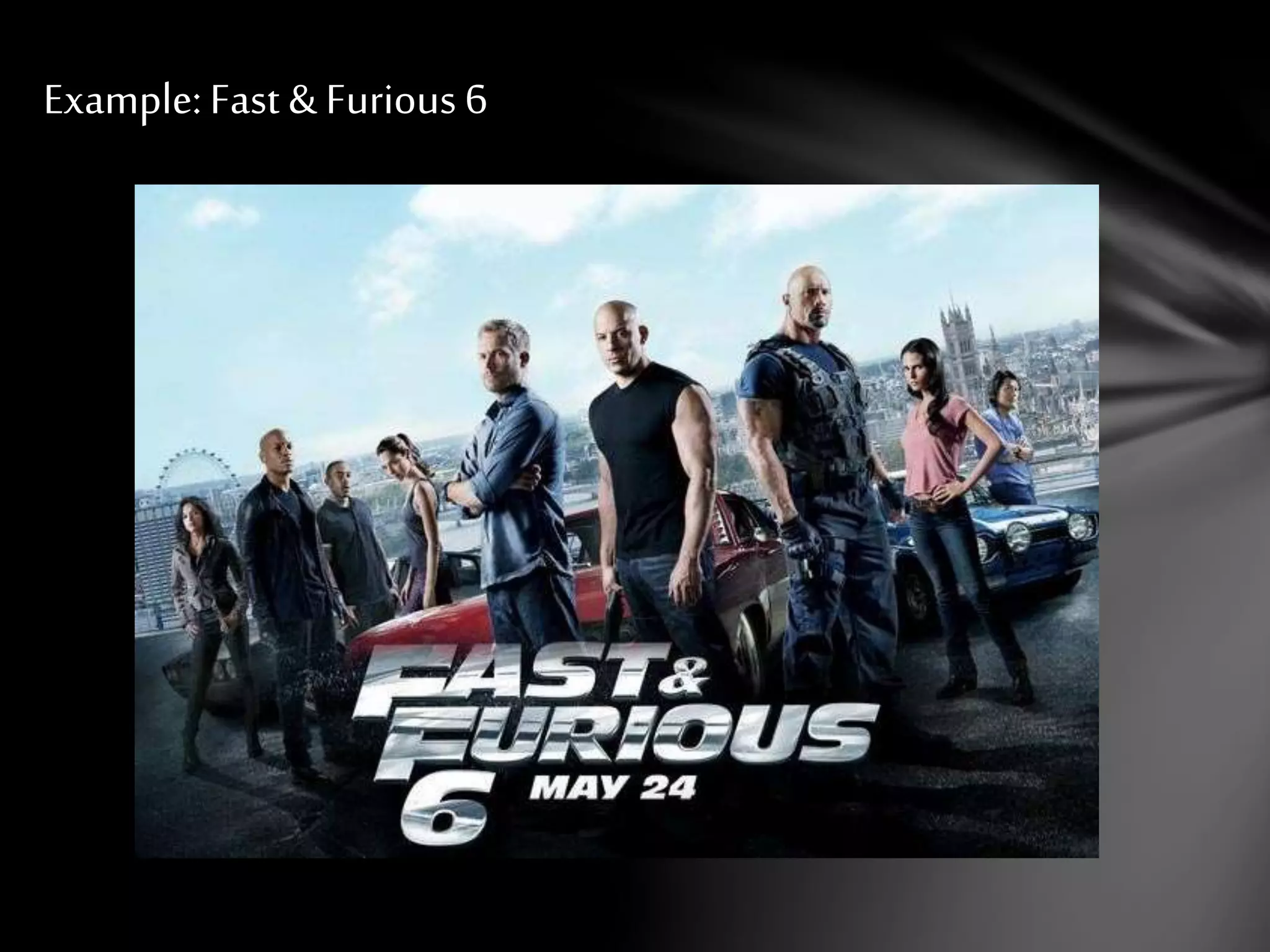Example: Fast & Furious 6 
 