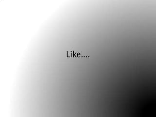 Like….
 