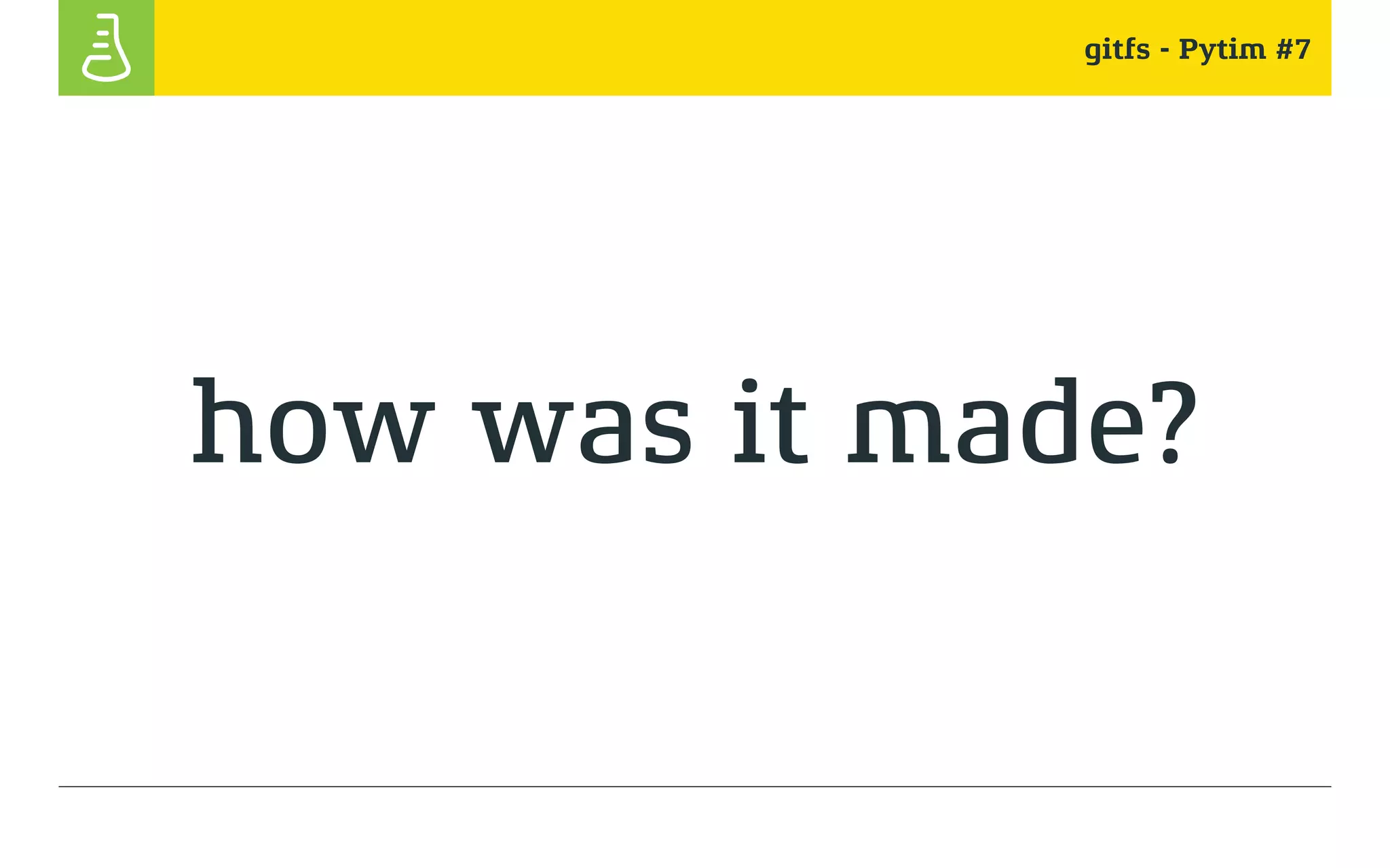 gitfs - Pytim #7
how was it made?
 