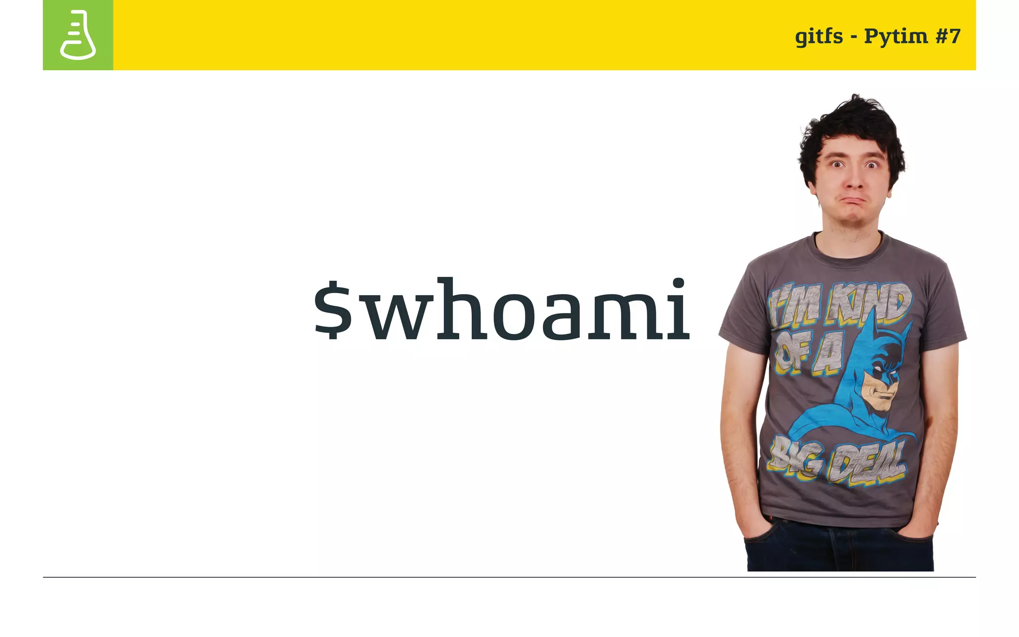 gitfs - Pytim #7
$whoami
 