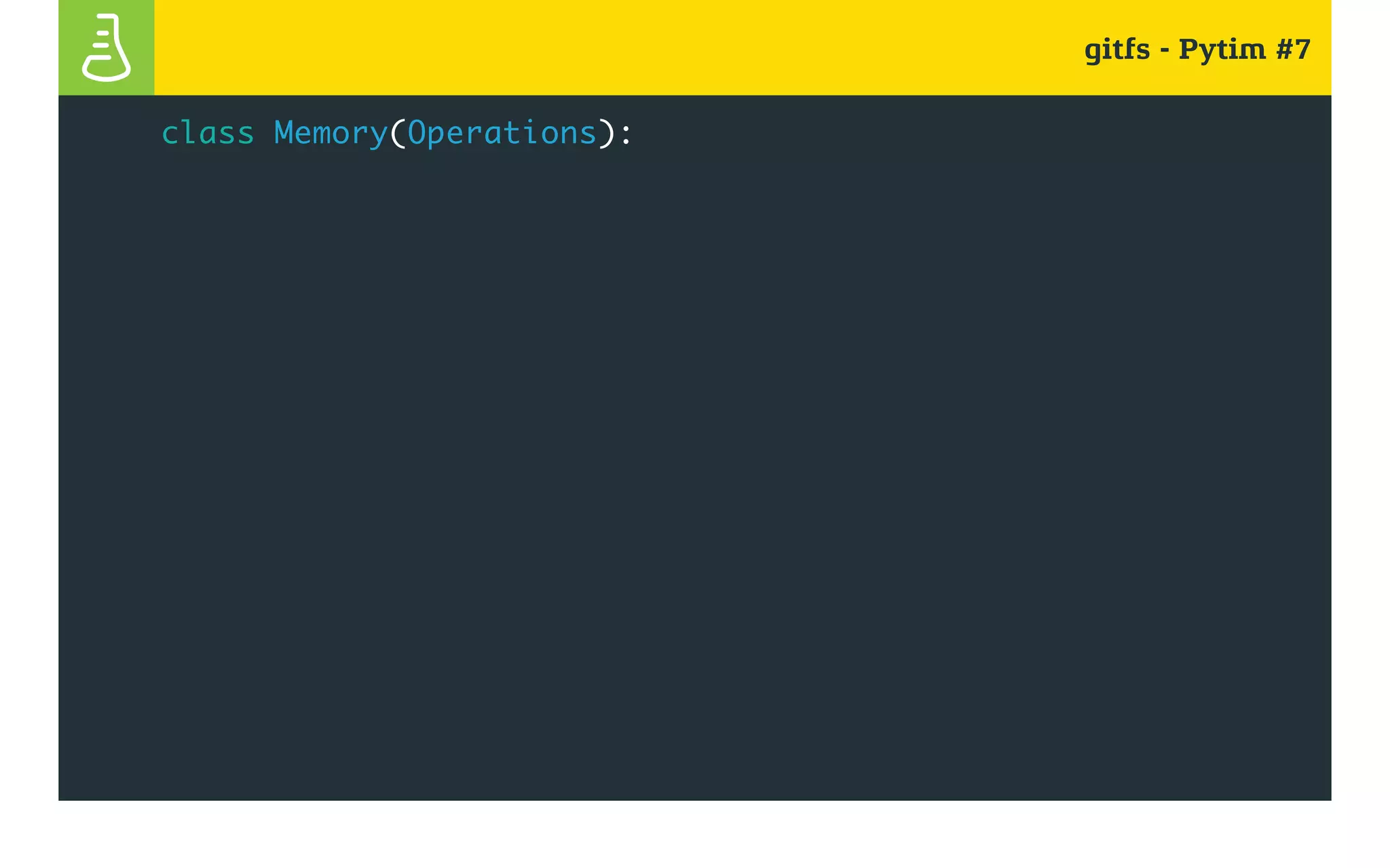 gitfs - Pytim #7
class Memory(Operations):
 