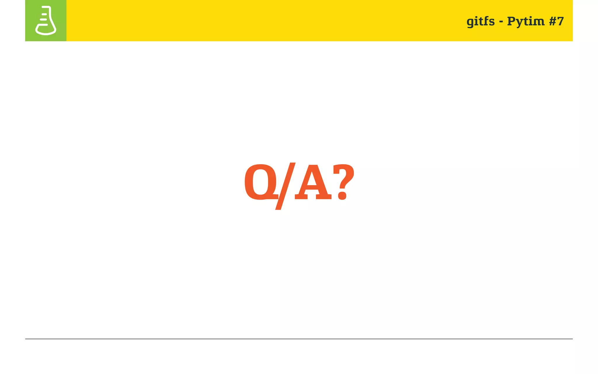 gitfs - Pytim #7
Q/A?
 