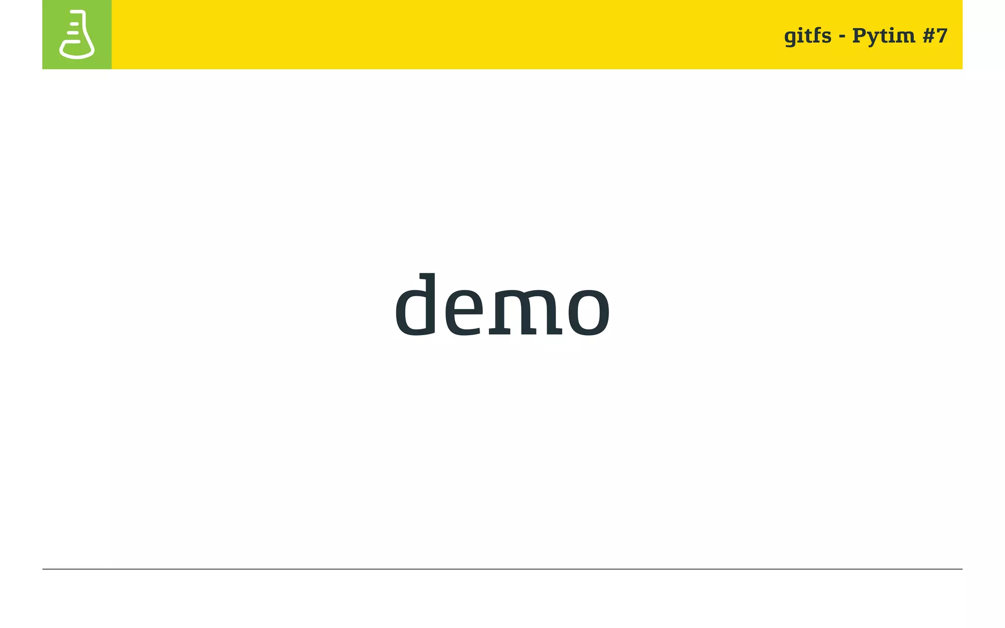 gitfs - Pytim #7
demo
 