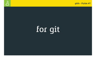 gitfs - Pytim #7
for git
 