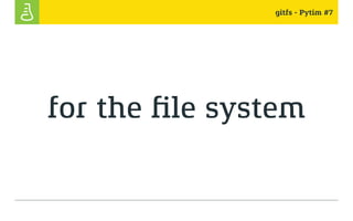 gitfs - Pytim #7
for the file system
 