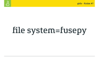 gitfs - Pytim #7
file system=fusepy
 