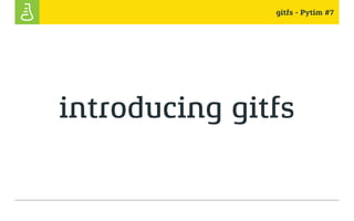 gitfs - Pytim #7
introducing gitfs
 