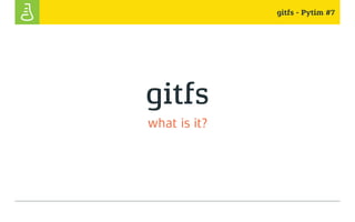 gitfs - Pytim #7
gitfs
what is it?
 