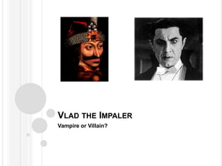 VLAD THE IMPALER
Vampire or Villain?
 