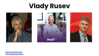 Vlady Rusev
Launchub Sales 2021
The Energy Revolution
 