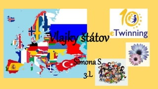Vlajky štátov
Simona S.
3.L
 