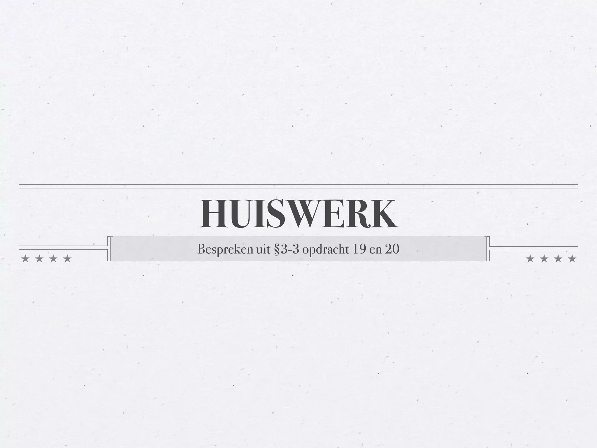 HUISWERK 
Bespreken uit §3-3 opdracht 19 en 20 
 