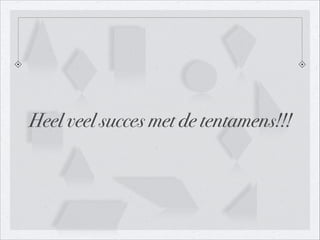 !
Heel veel succes met de tentamens!!!
 