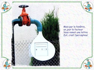 Mais par la fenêtre, un jour le facteur Vous remet une lettre Zut, c’est l’percepteur 