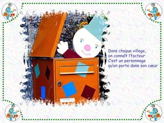 Dans chaque village, on connaît l’facteur C’est un personnage qu’on porte dans son cœur 