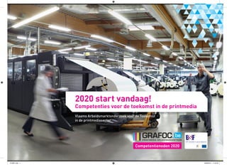 2020 start vandaag!
Competenties voor de toekomst in de printmedia
Vlaams Arbeidsmarktonderzoek voor de Toekomst
in de printmediasector
Competentienoden 2020
VLAMT.indd 1 6/06/2014 11:43:43
 